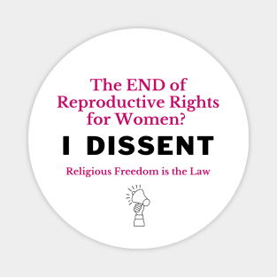 The END of Reproductive Rights? I Dissent. Magnet